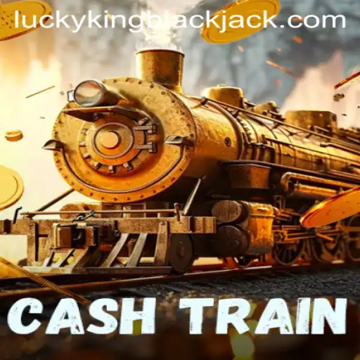 Exploring CashTrain: A Deep Dive Into LUCKYKING Blackjack