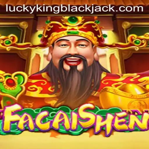 Exploring FaCaiShen and LUCKYKING Blackjack: A Dive into Casino Excitement