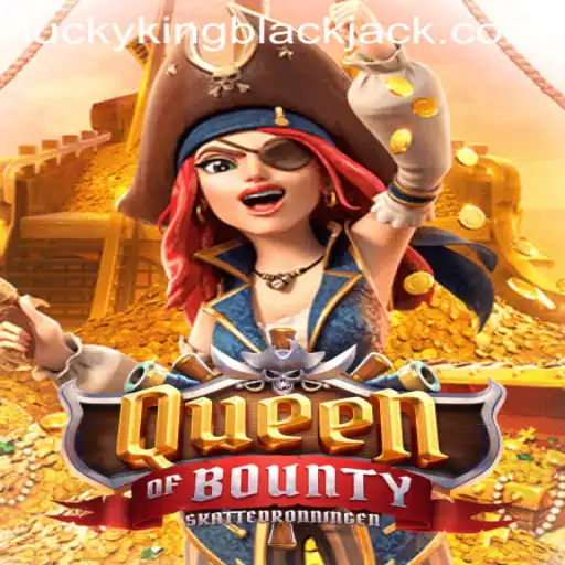 Exploring the World of QueenofBounty and the Rise of LUCKYKING Blackjack