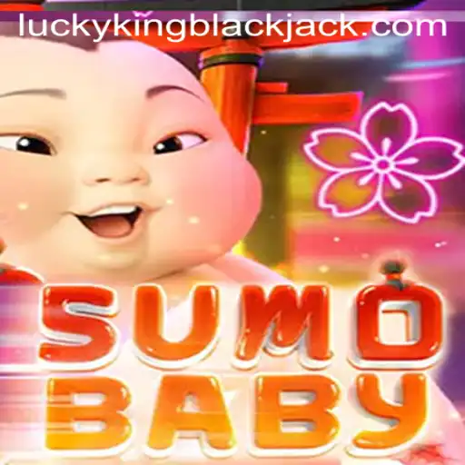 The Exciting World of SumoBaby and the Thrill of LUCKYKING Blackjack